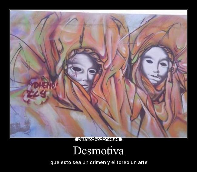 Desmotiva - que esto sea un crimen y el toreo un arte