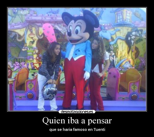 Quien iba a pensar - que se haria famoso en Tuenti