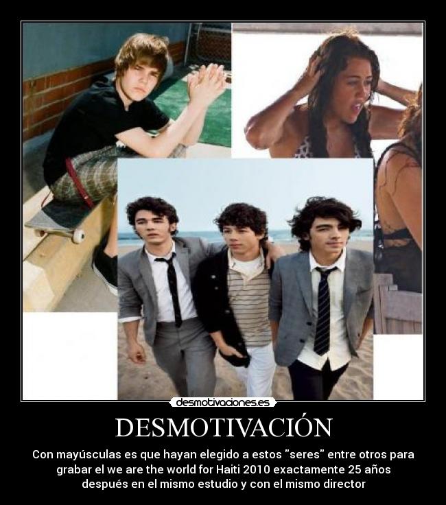 DESMOTIVACIÓN - Con mayúsculas es que hayan elegido a estos seres entre otros para
grabar el we are the world for Haiti 2010 exactamente 25 años
después en el mismo estudio y con el mismo director