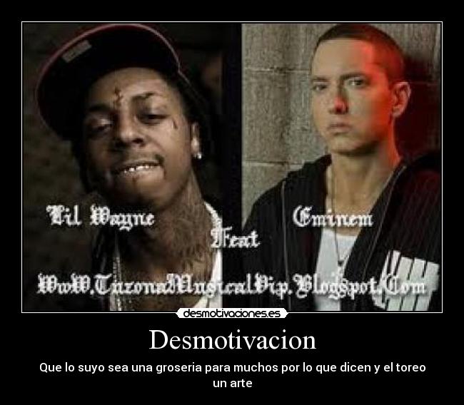 Desmotivacion - Que lo suyo sea una groseria para muchos por lo que dicen y el toreo un arte