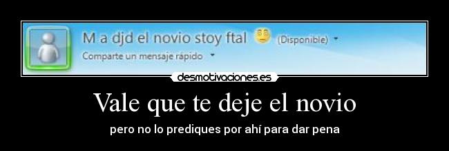 Vale que te deje el novio - pero no lo prediques por ahí para dar pena
