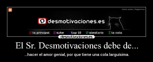 El Sr. Desmotivaciones debe de... -