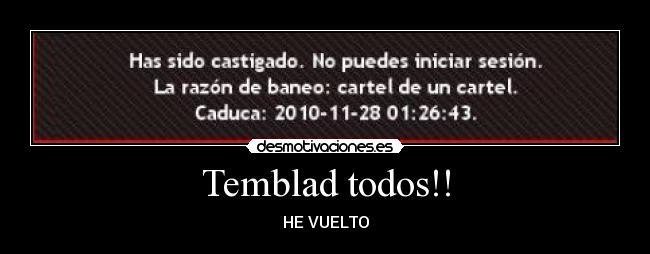 Temblad todos!! - HE VUELTO