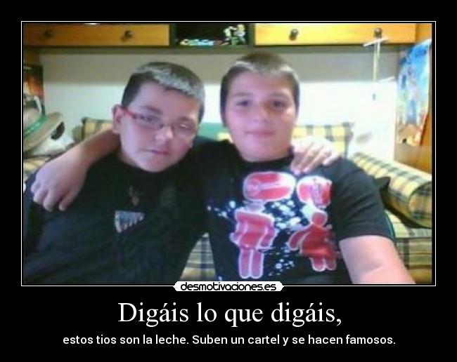 Digáis lo que digáis, - 