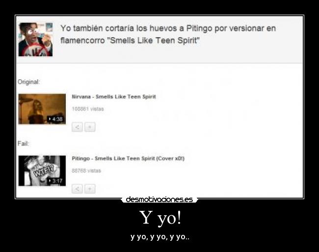 Y yo! - y yo, y yo, y yo..