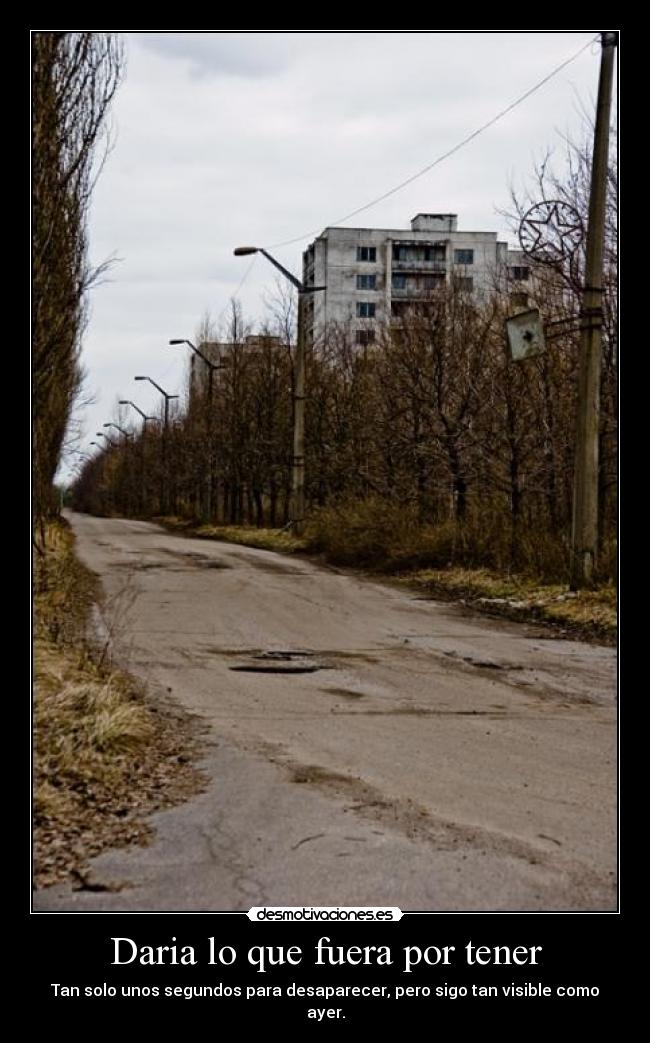 Daria lo que fuera por tener -