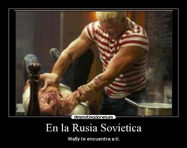 En la Rusia Sovietica - Wally te encuentra a ti.