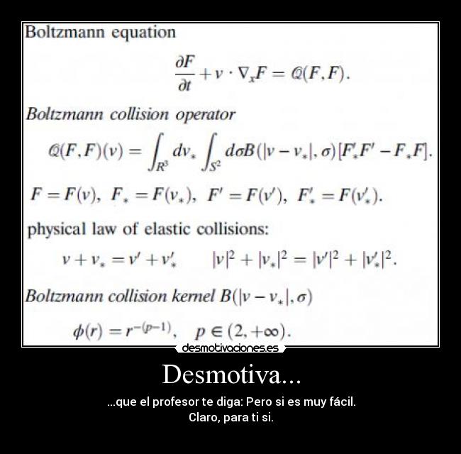 Desmotiva... - ...que el profesor te diga: Pero si es muy fácil.
Claro, para ti si.
