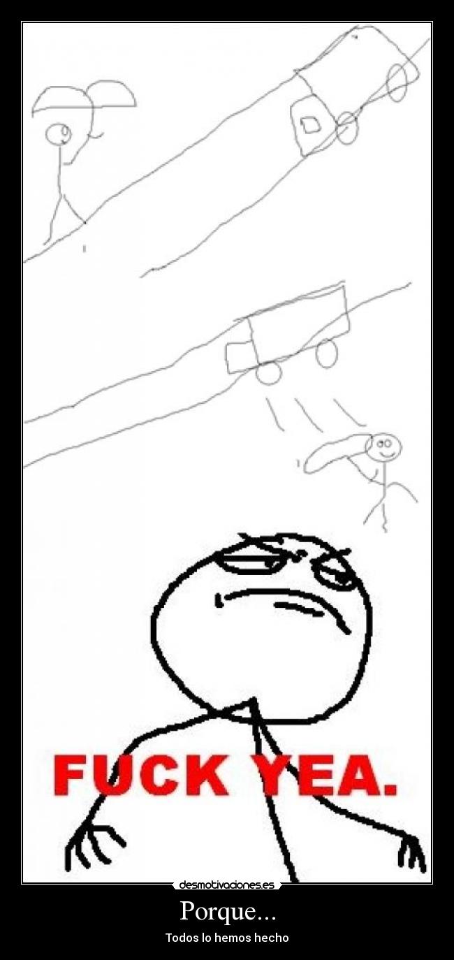 Porque... - Todos lo hemos hecho