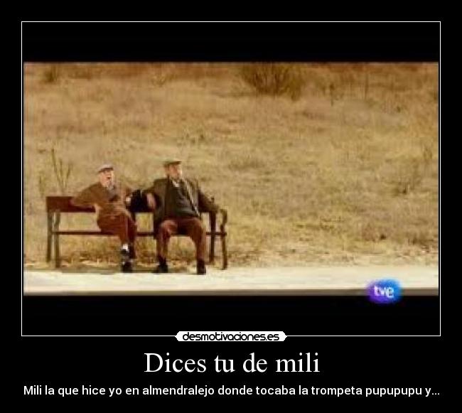 Dices tu de mili -