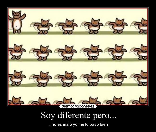 Soy diferente pero... - ...no es malo yo me lo paso bien