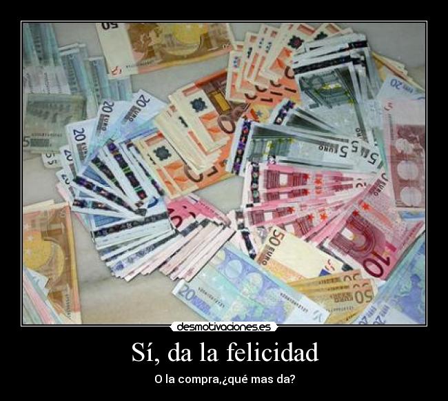 Sí, da la felicidad -