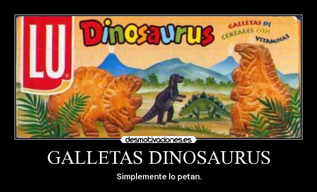 GALLETAS DINOSAURUS - Simplemente lo petan.