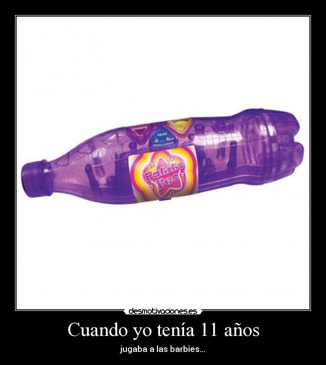 Cuando yo tenía 11 años - jugaba a las barbies...