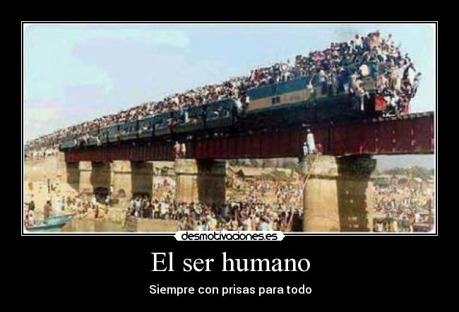 El ser humano - Siempre con prisas para todo