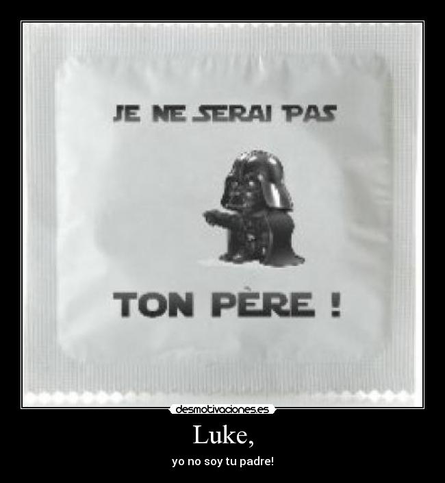 Luke, - yo no soy tu padre!