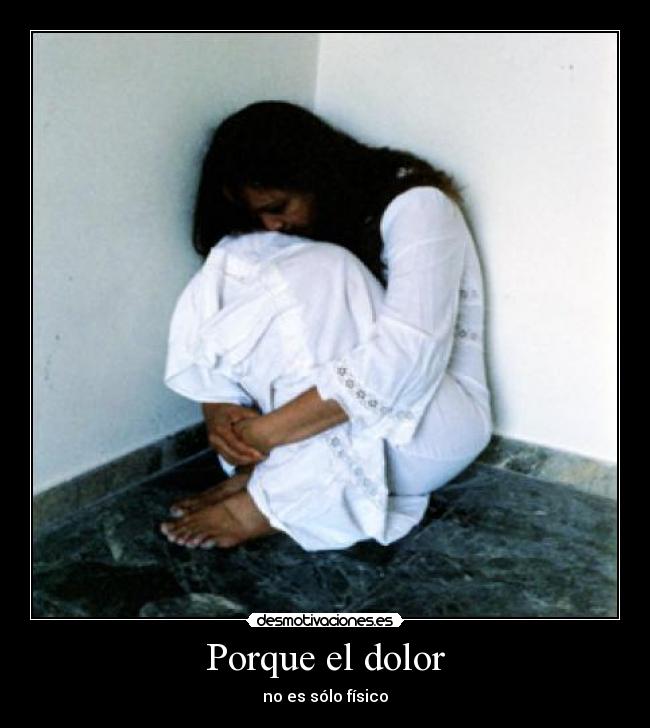 carteles dolor porque dolor solo fisico pelenagolden desmotivaciones