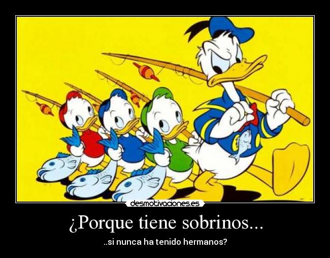 ¿Porque tiene sobrinos... - 