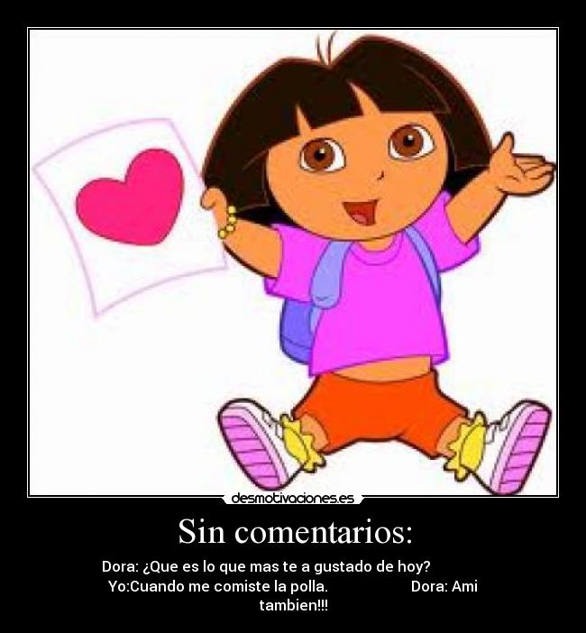 Sin comentarios: - Dora: ¿Que es lo que mas te a gustado de hoy?
Yo:Cuando me comiste la polla. Dora: Ami
tambien!!!