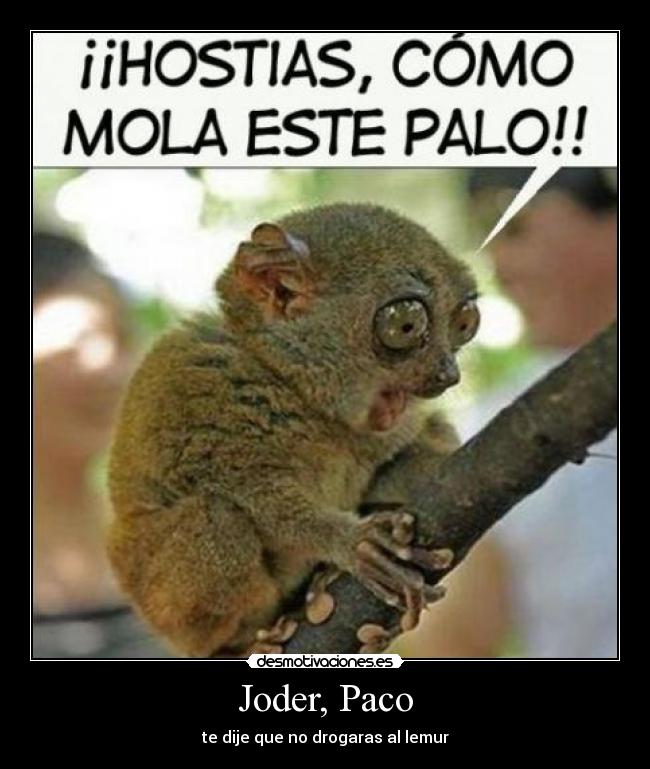 Joder, Paco -