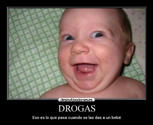 carteles drogas bebe awesome desmotivaciones