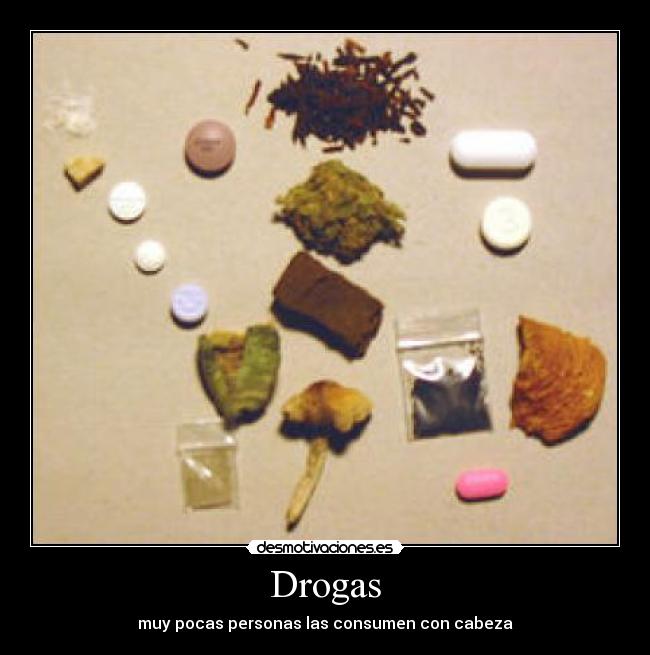 Drogas - muy pocas personas las consumen con cabeza