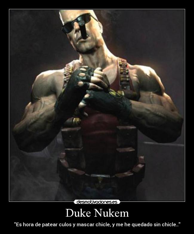 Duke Nukem - Es hora de patear culos y mascar chicle, y me he quedado sin chicle..