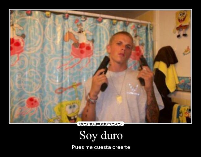 Soy duro -
