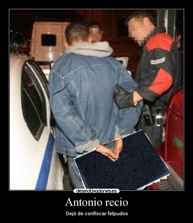 Antonio recio - Dejó de confiscar felpudos