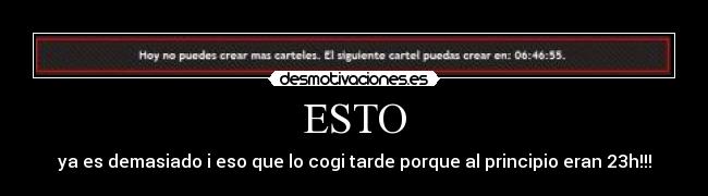 ESTO - ya es demasiado i eso que lo cogi tarde porque al principio eran 23h!!!