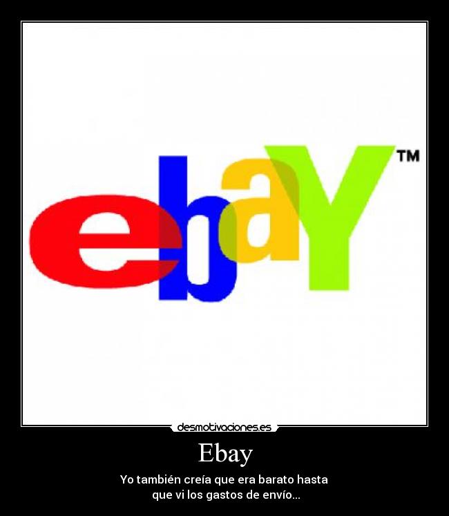 Ebay - Yo también creía que era barato hasta
 que vi los gastos de envío...
