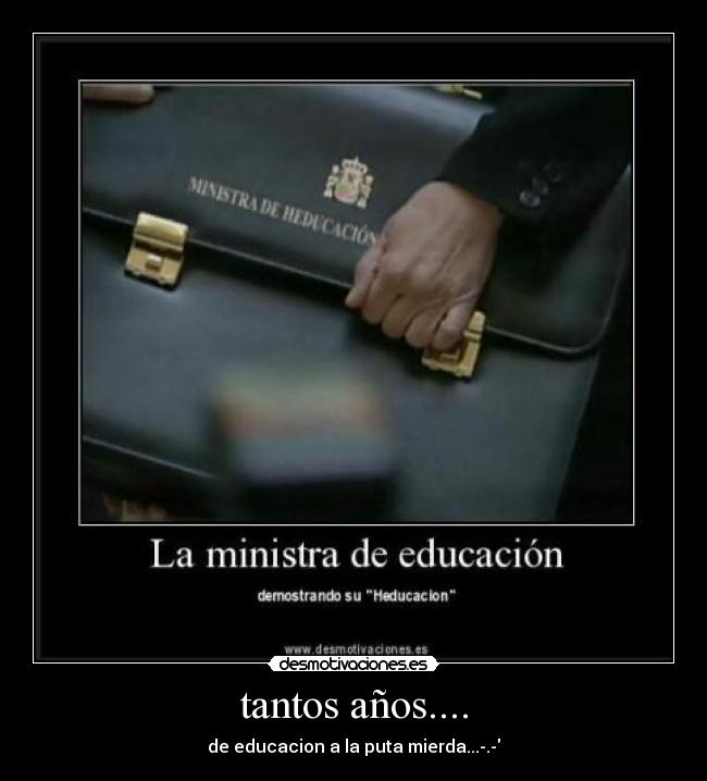 tantos años.... - de educacion a la puta mierda...-.-
