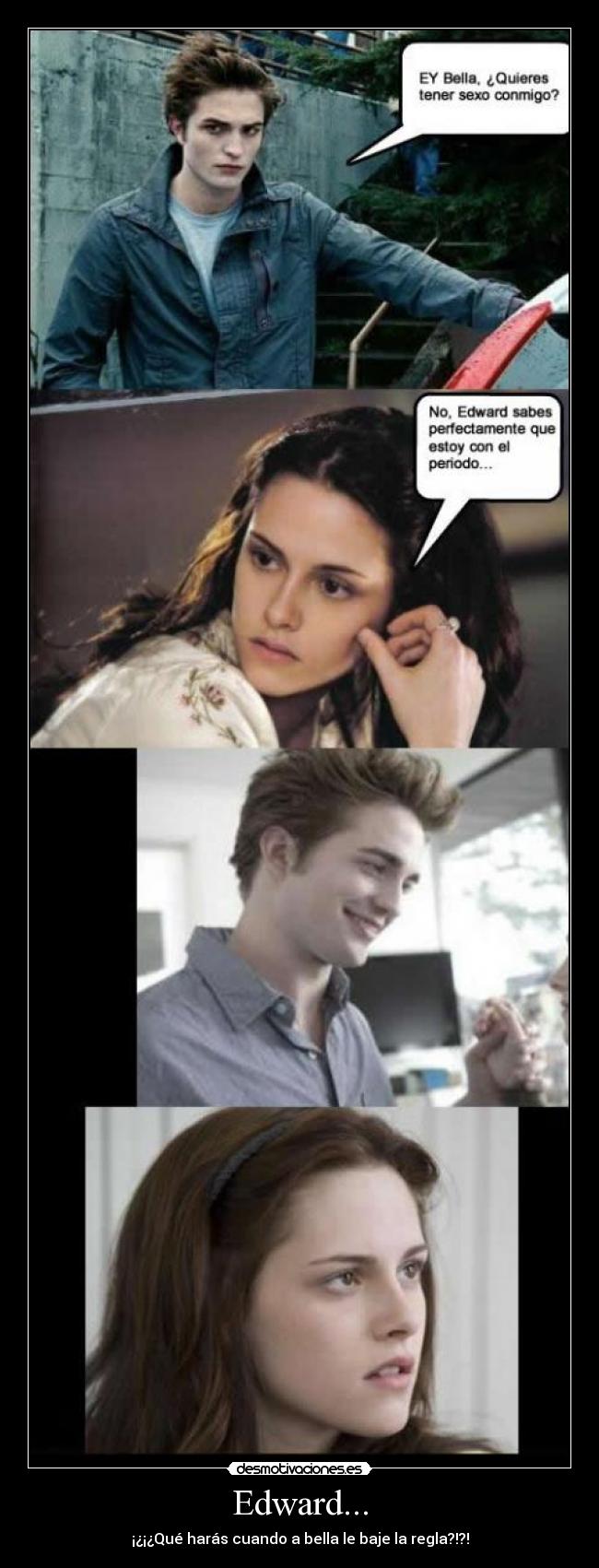 Edward... - ¡¿¡¿Qué harás cuando a bella le baje la regla?!?!