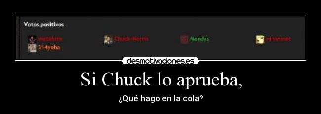 Si Chuck lo aprueba, - ¿Qué hago en la cola?