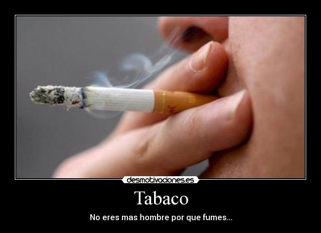 Tabaco - No eres mas hombre por que fumes...