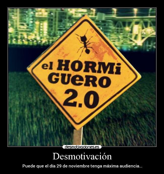 Desmotivación - Puede que el día 29 de noviembre tenga máxima audiencia...