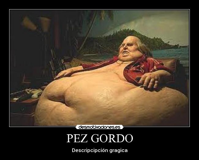 PEZ GORDO -