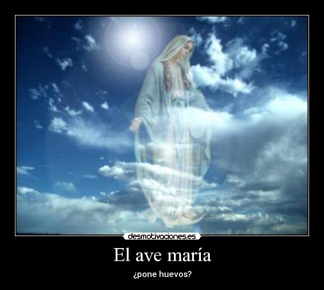 El ave maría - ¿pone huevos?