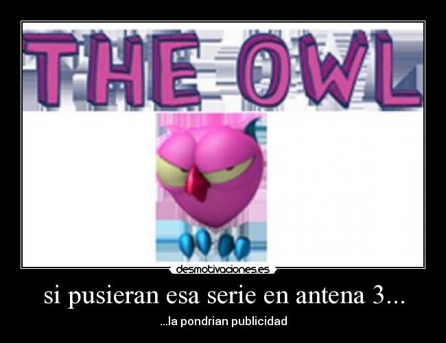si pusieran esa serie en antena 3... - ...la pondrian publicidad