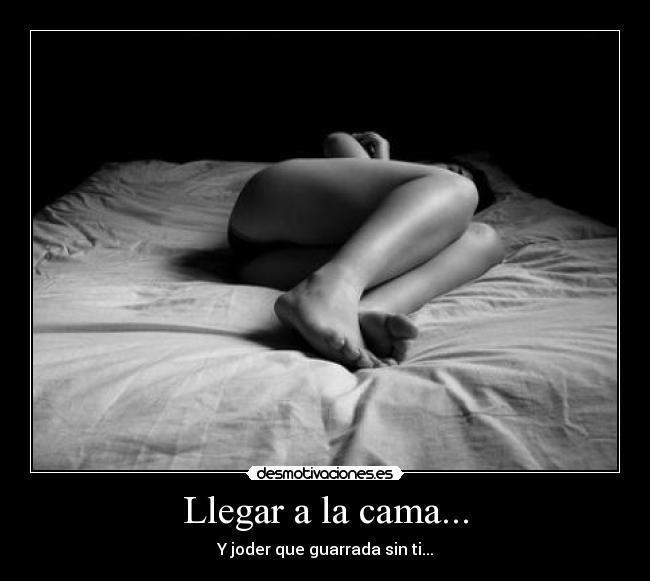 Llegar a la cama... -