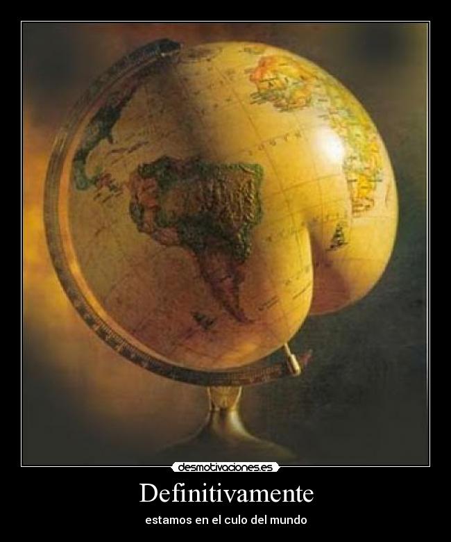 Definitivamente - estamos en el culo del mundo