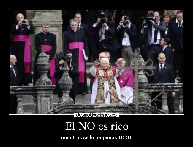 El NO es rico - nosotros se lo pagamos TODO.