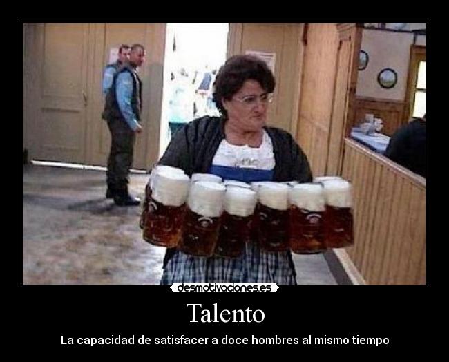 Talento - La capacidad de satisfacer a doce hombres al mismo tiempo