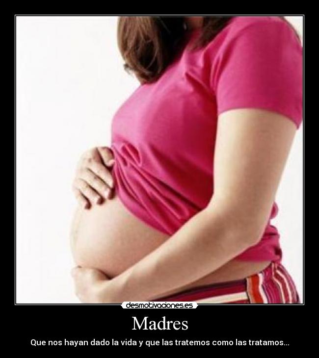 Madres - Que nos hayan dado la vida y que las tratemos como las tratamos...