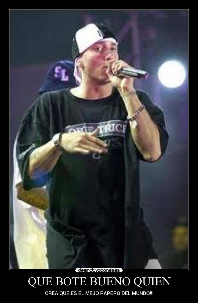 QUE BOTE BUENO QUIEN -