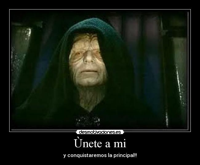 Ùnete a mi - y conquistaremos la principal!!