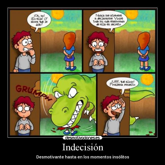 Indecisión - Desmotivante hasta en los momentos insólitos