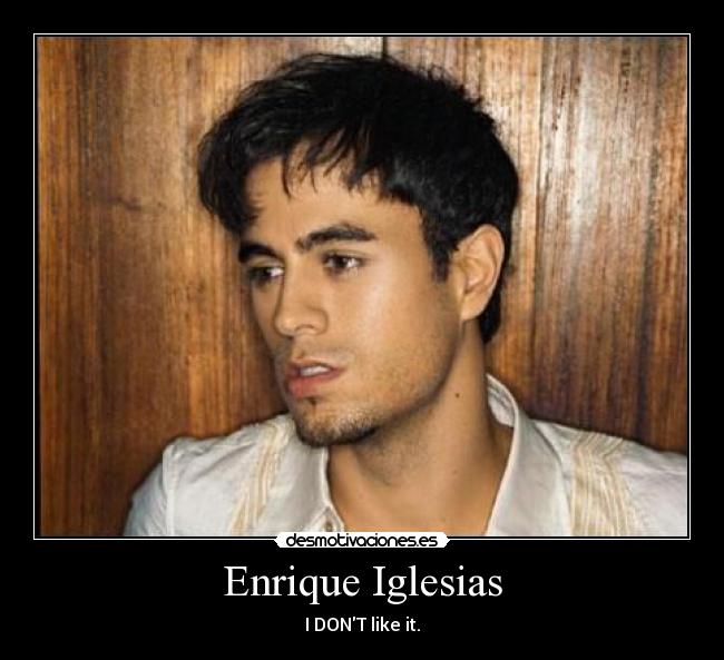 Enrique Iglesias Desmotivaciones | enrique iglesias desmotivaciones Enrique Iglesias Desmotivaciones | enrique iglesias desmotivaciones