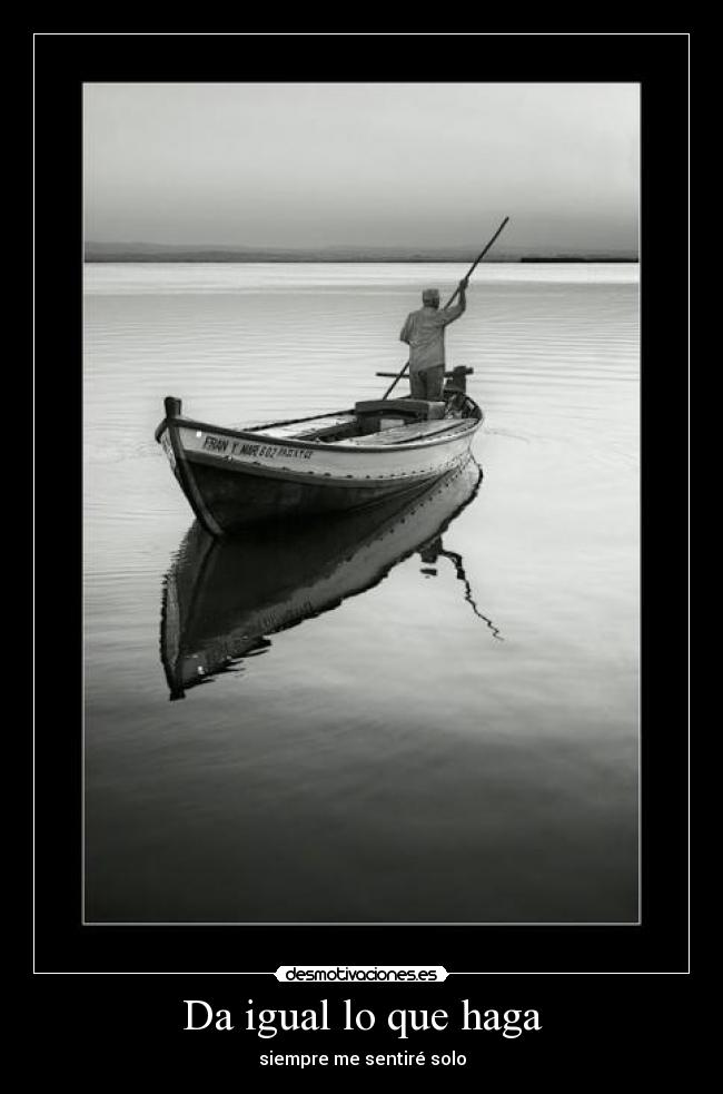 Da igual lo que haga -