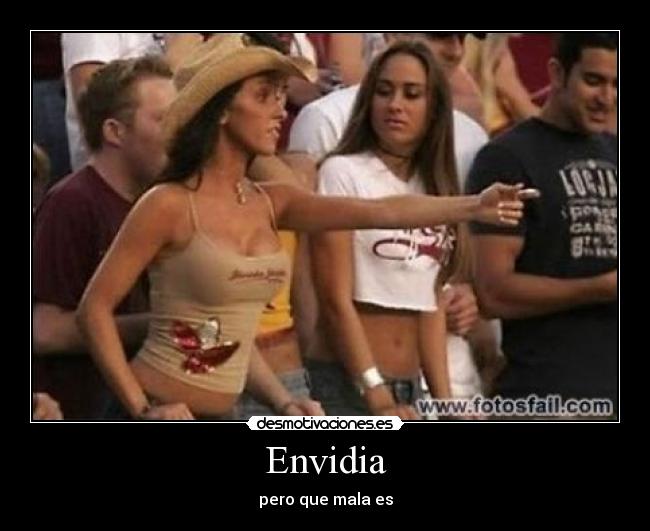 Envidia - pero que mala es